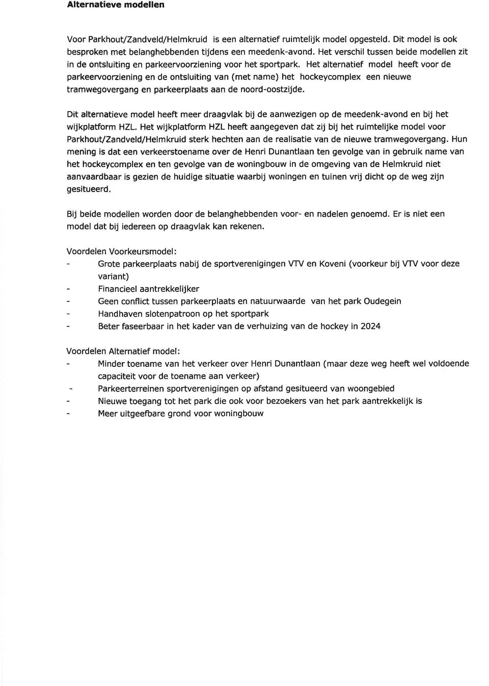 Het alternatief model heeft voor de parkeervoorziening en de ontsluiting van (met name) het hockeycomplex een nieuwe tramwegovergang en parkeerplaats aan de noord-oostzijde.