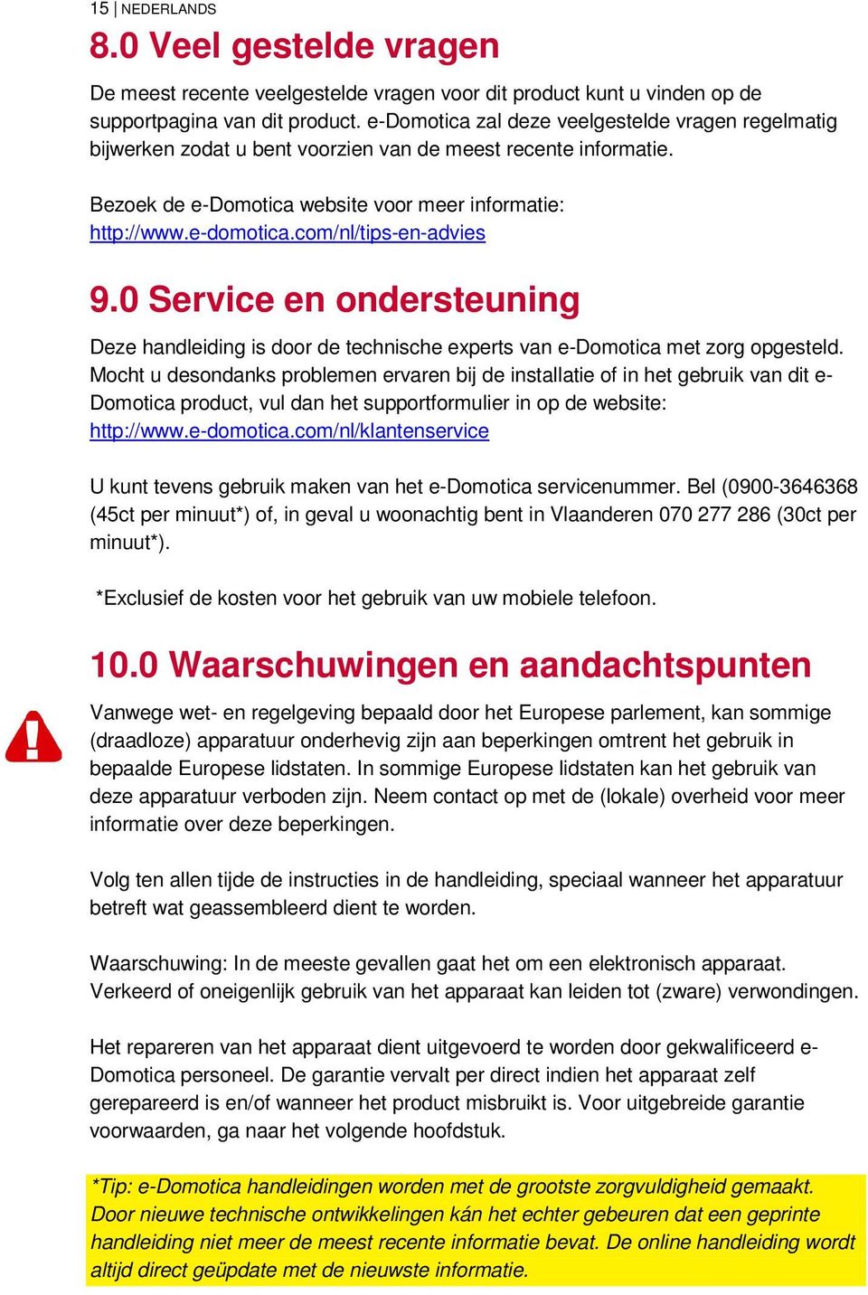 0 Service en ondersteuning Deze handleiding is door de technische experts van e-domotica met zorg opgesteld.