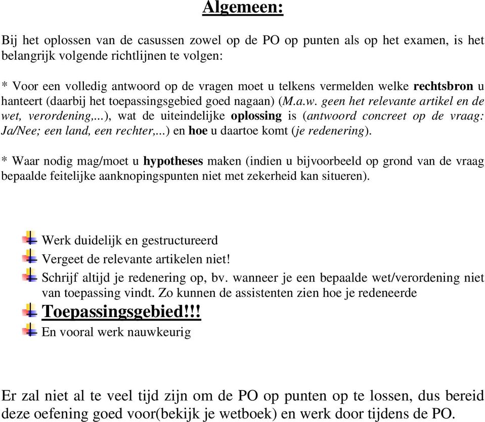 ..), wat de uiteindelijke oplossing is (antwoord concreet op de vraag: Ja/Nee; een land, een rechter,...) en hoe u daartoe komt (je redenering).