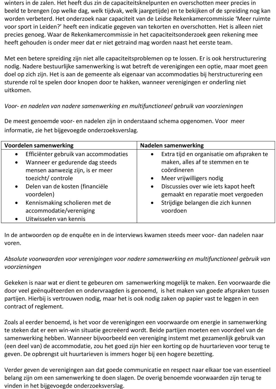 Het onderzoek naar capaciteit van de Leidse Rekenkamercommissie Meer ruimte voor sport in Leiden? heeft een indicatie gegeven van tekorten en overschotten. Het is alleen niet precies genoeg.