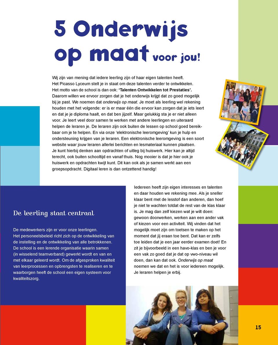 Je moet als leerling wel rekening houden met het volgende: er is er maar één die ervoor kan zorgen dat je iets leert en dat je je diploma haalt, en dat ben jijzelf.