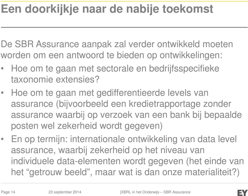 Hoe om te gaan met gedifferentieerde levels van assurance (bijvoorbeeld een kredietrapportage zonder assurance waarbij op verzoek van een bank bij bepaalde