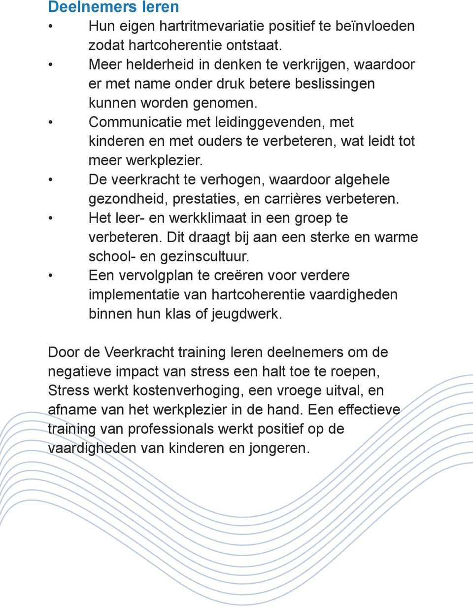 Communicatie met leidinggevenden, met kinderen en met ouders te verbeteren, wat leidt tot meer werkplezier.