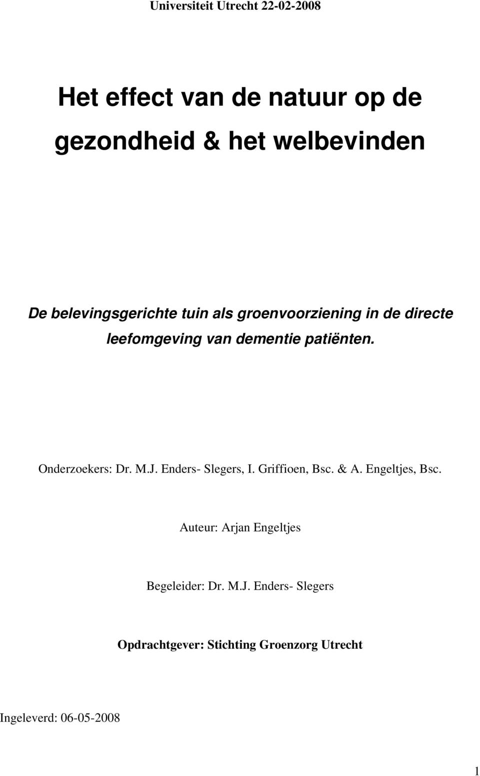 Onerzoekers: Dr. M.J. Eners- Slegers, I. Griffioen, Bsc. & A. Engeltjes, Bsc.