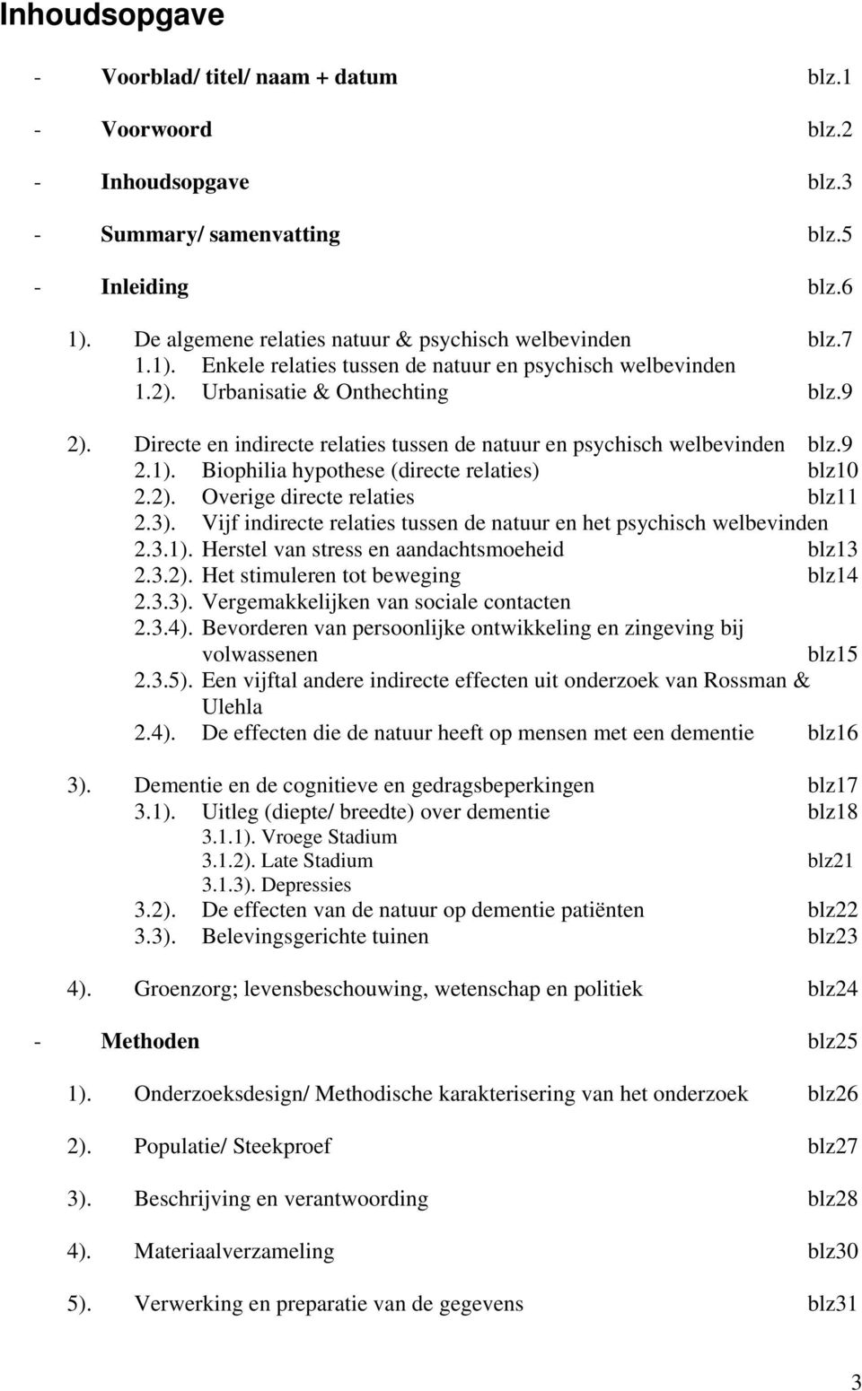 3). Vijf inirecte relaties tussen e natuur en het psychisch welbevinen 2.3.1). Herstel van stress en aanachtsmoehei blz13 2.3.2). Het stimuleren tot beweging blz14 2.3.3). Vergemakkelijken van sociale contacten 2.