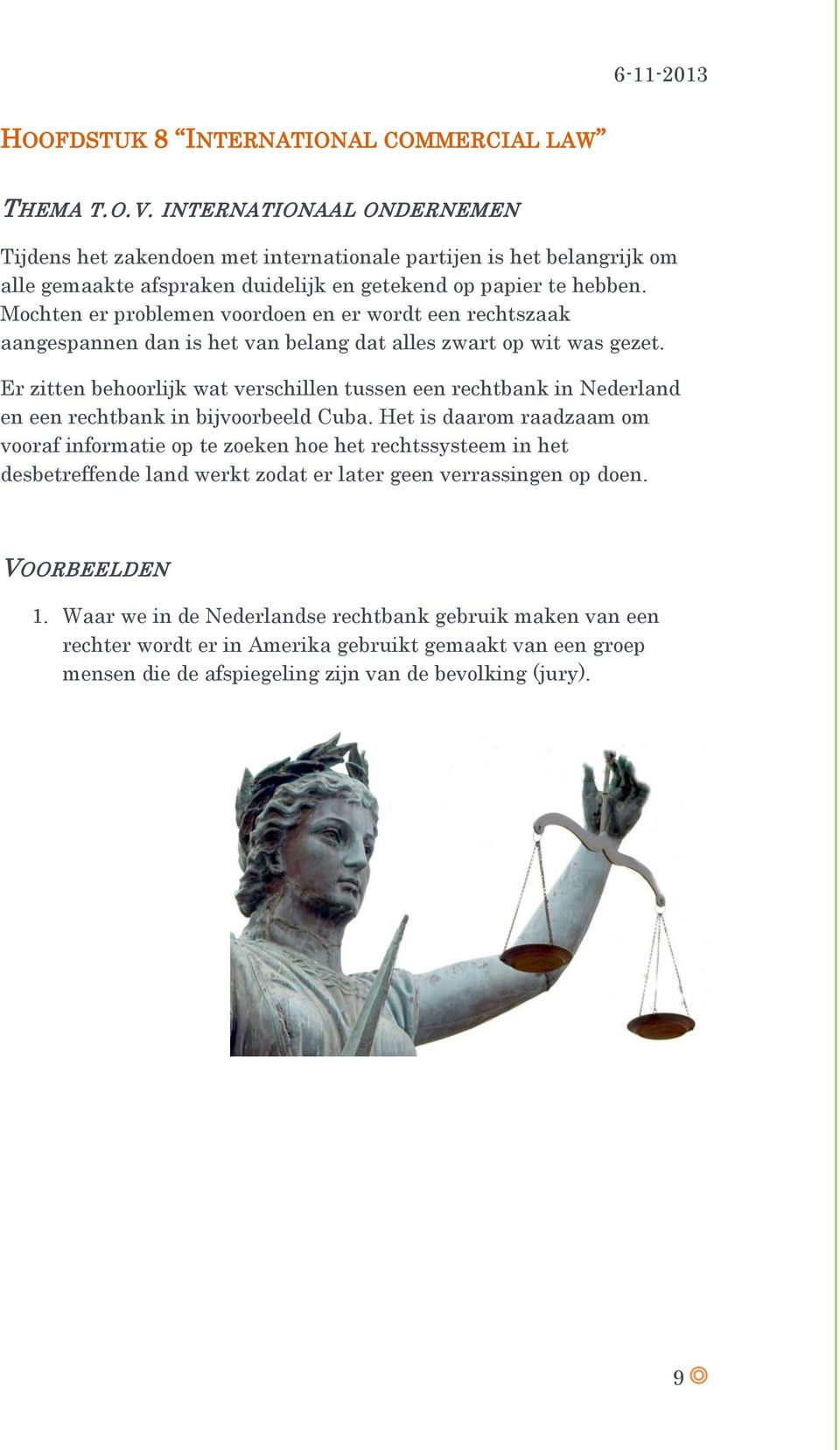 Er zitten behoorlijk wat verschillen tussen een rechtbank in Nederland en een rechtbank in bijvoorbeeld Cuba.
