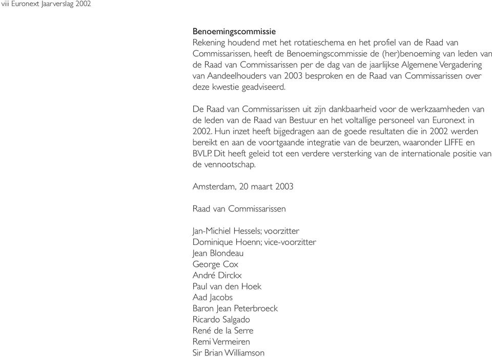 De Raad van Commissarissen uit zijn dankbaarheid voor de werkzaamheden van de leden van de Raad van Bestuur en het voltallige personeel van Euronext in 2002.