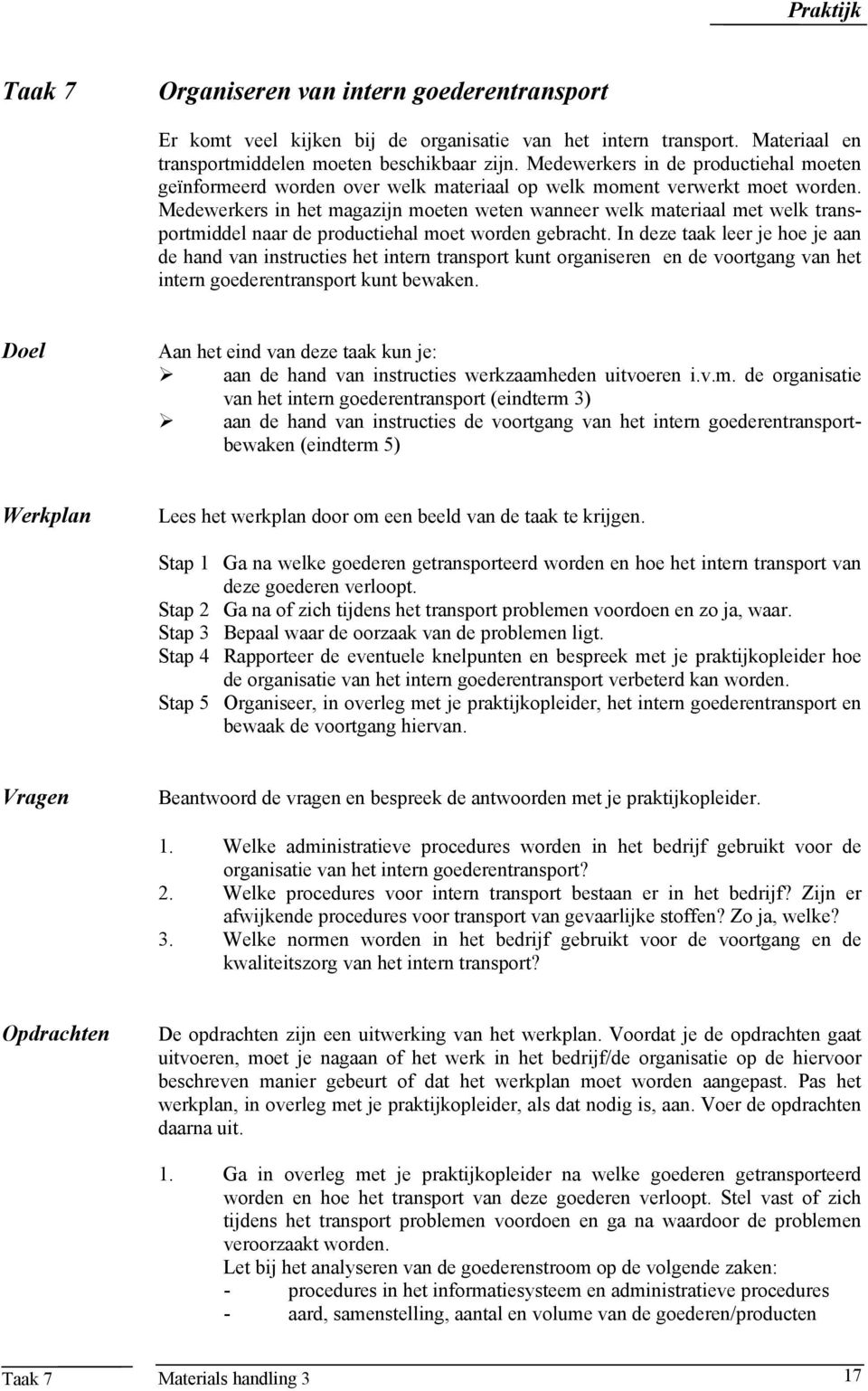 Medewerkers in het magazijn moeten weten wanneer welk materiaal met welk transportmiddel naar de productiehal moet worden gebracht.