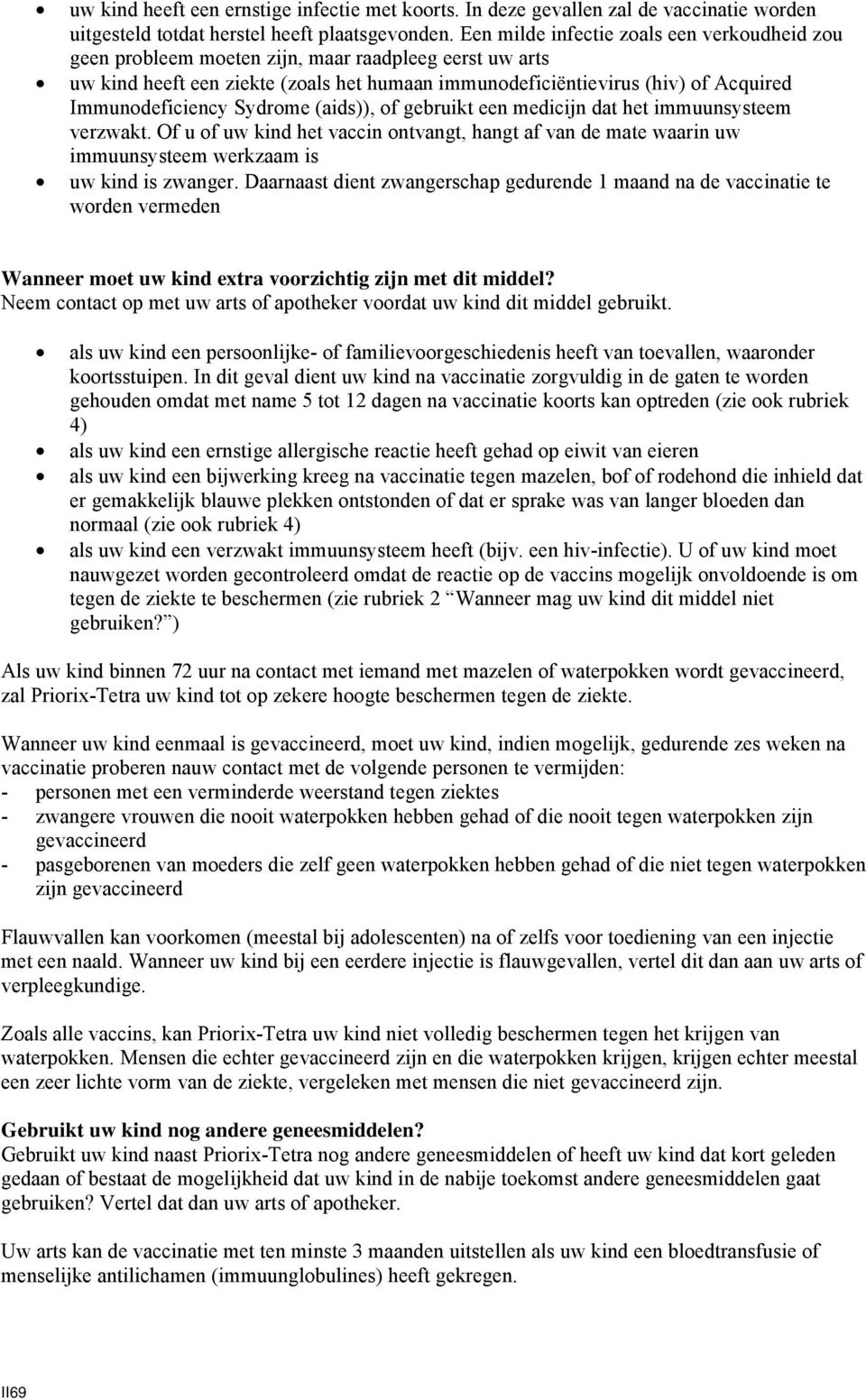 Immunodeficiency Sydrome (aids)), of gebruikt een medicijn dat het immuunsysteem verzwakt.