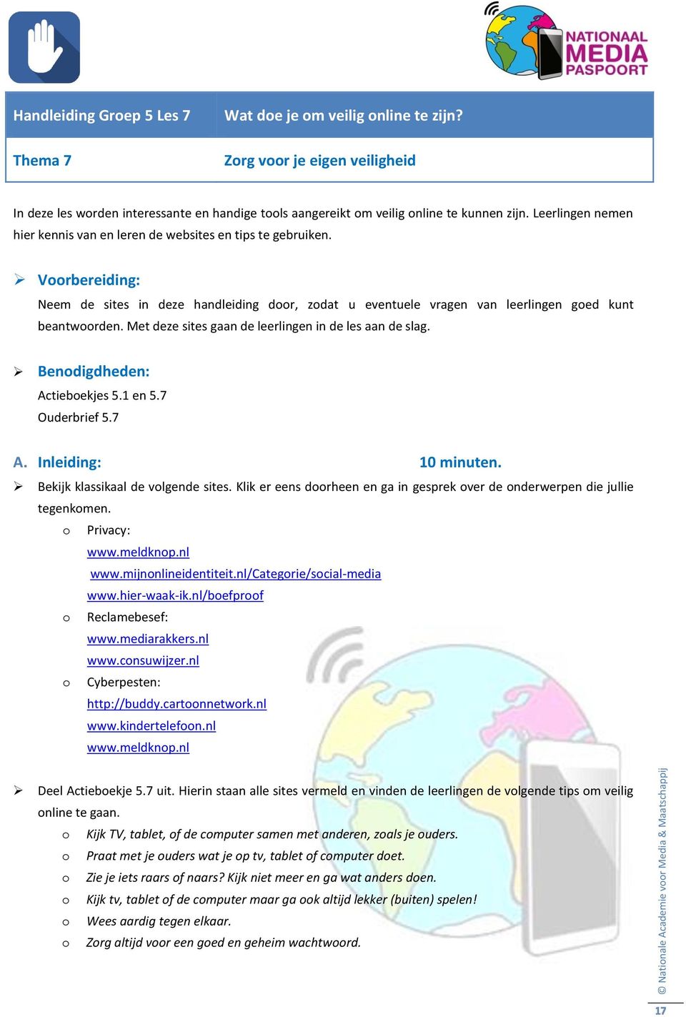 Met deze sites gaan de leerlingen in de les aan de slag. Benodigdheden: Actieboekjes 5.1 en 5.7 Ouderbrief 5.7 A. Inleiding: 10 minuten. Bekijk klassikaal de volgende sites.