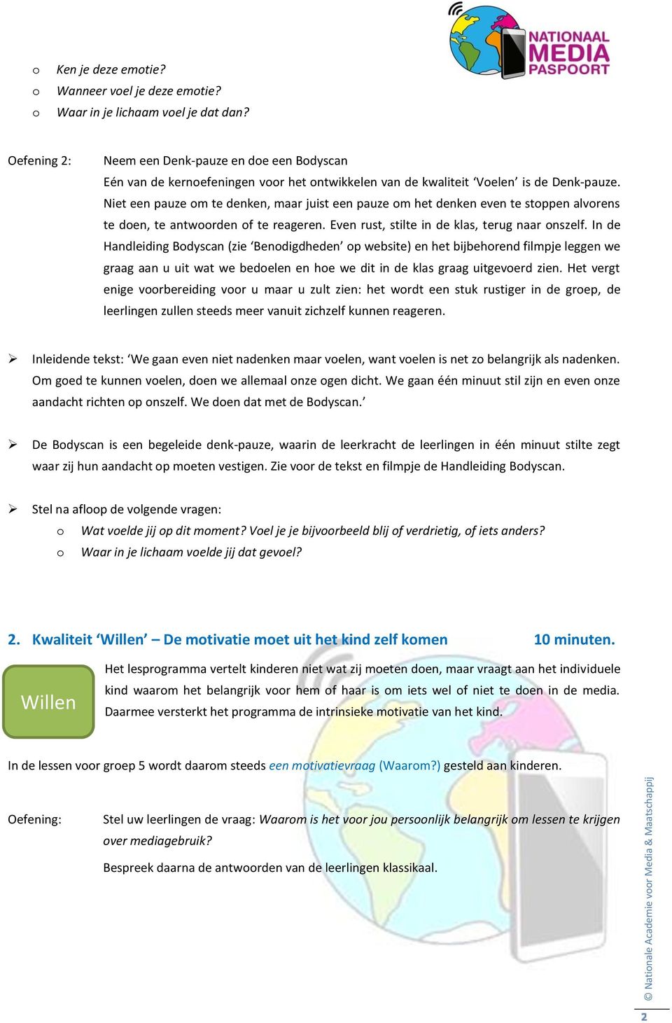 Niet een pauze om te denken, maar juist een pauze om het denken even te stoppen alvorens te doen, te antwoorden of te reageren. Even rust, stilte in de klas, terug naar onszelf.