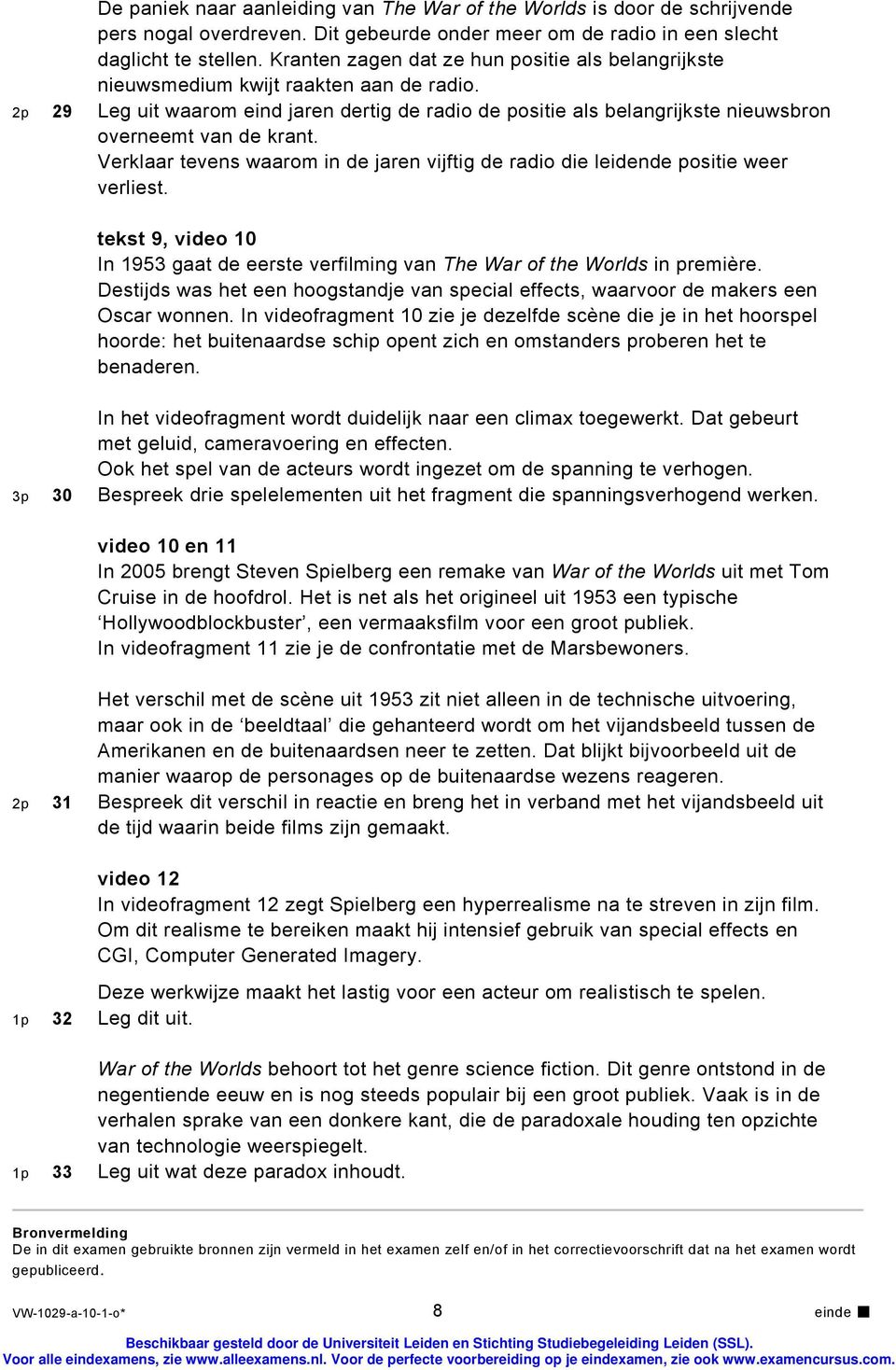 2p 29 Leg uit waarom eind jaren dertig de radio de positie als belangrijkste nieuwsbron overneemt van de krant. Verklaar tevens waarom in de jaren vijftig de radio die leidende positie weer verliest.