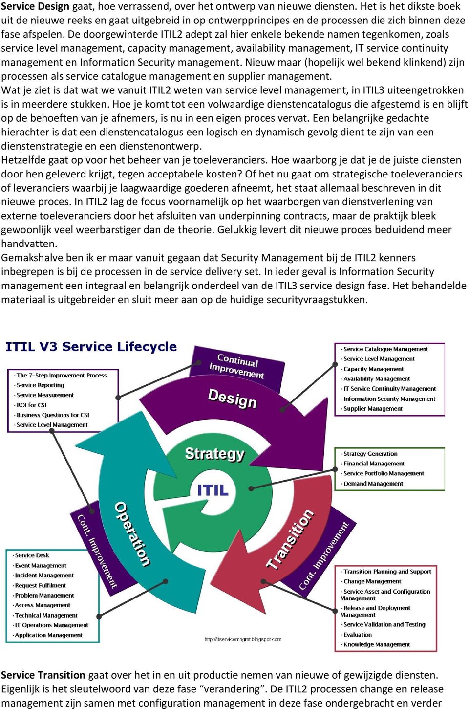 De doorgewinterde ITIL2 adept zal hier enkele bekende namen tegenkomen, zoals service level management, capacity management, availability management, IT service continuity management en Information