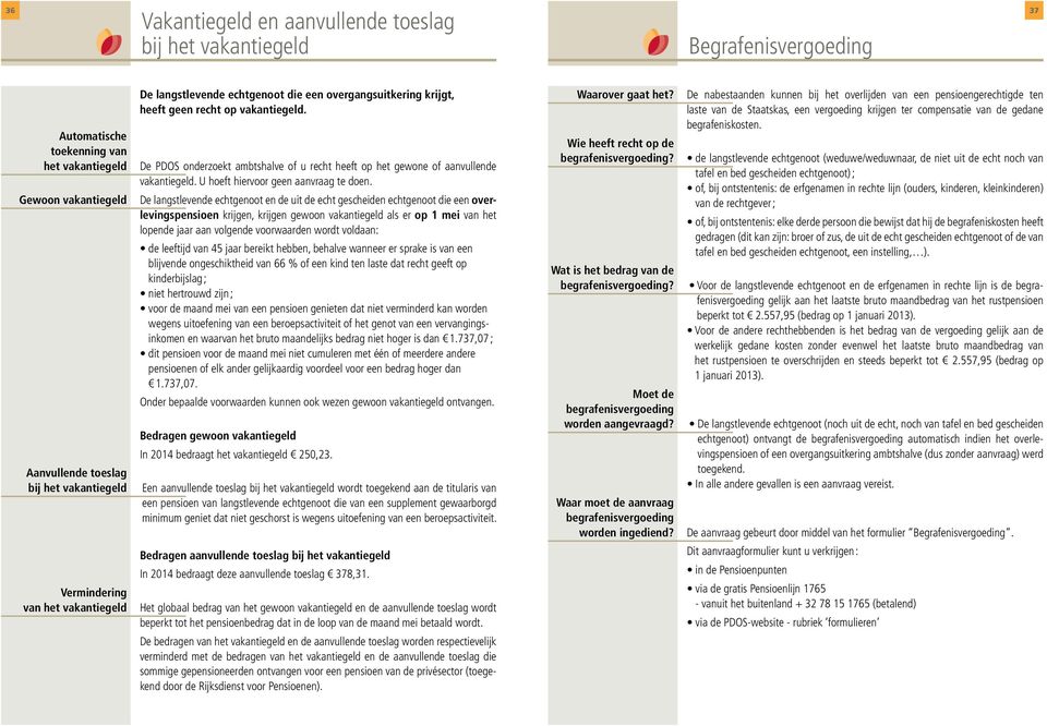 De PDOS onderzoekt ambtshalve of u recht heeft op het gewone of aanvullende vakantiegeld. U hoeft hiervoor geen aanvraag te doen.