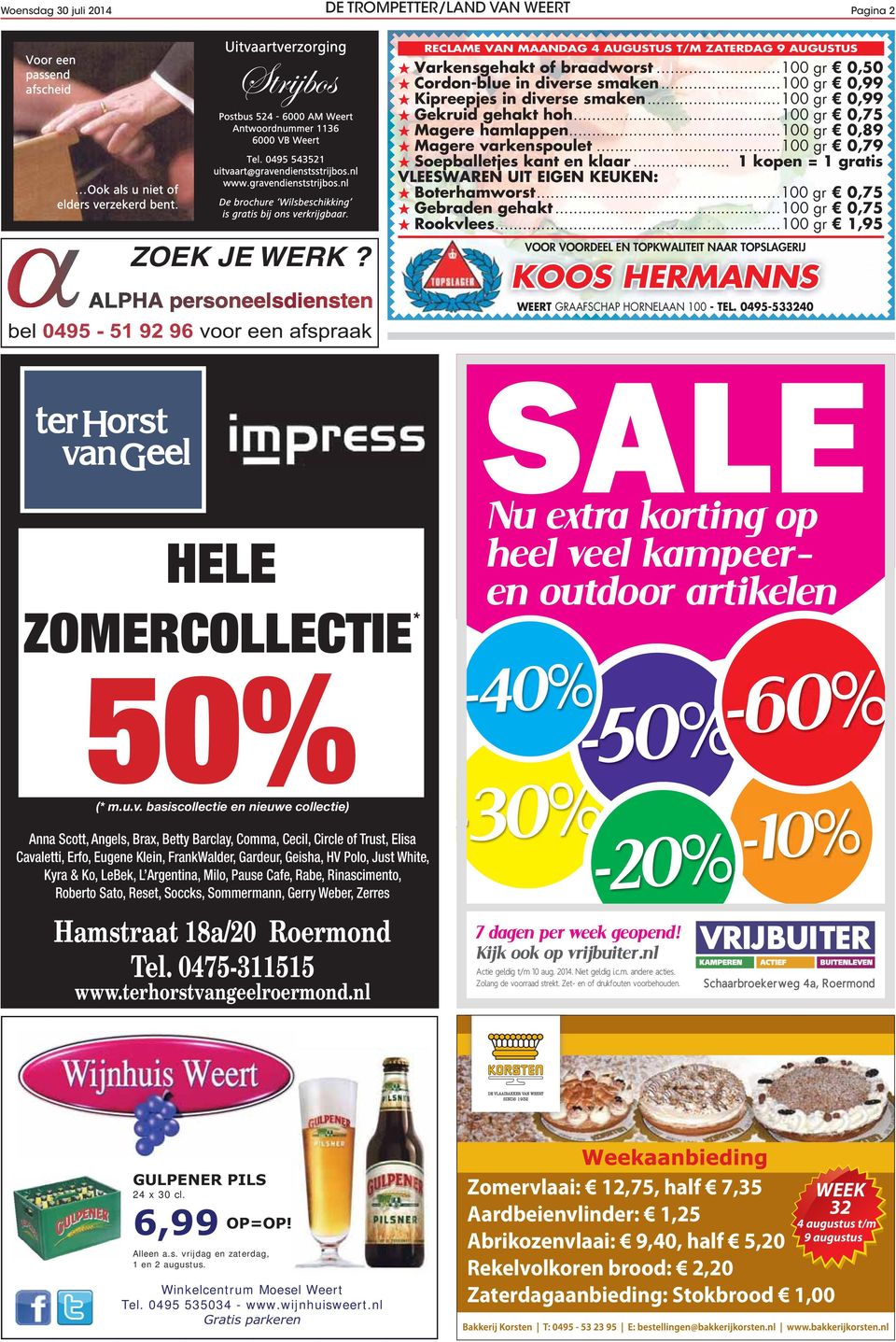 nl De brochure Wilsbeschikking is gratis bij ons verkrijgbaar. RECLAME VAN MAANDAG 4 AUGUSTUS T/M ZATERDAG 9 AUGUSTUS Varkensgehakt of braadworst...100 gr 0,50 Cordon-blue in diverse smaken.