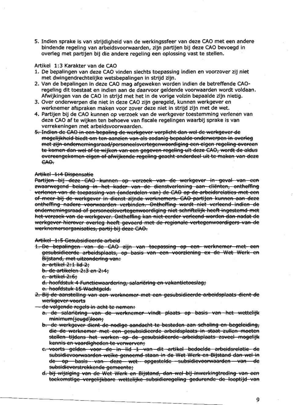 De bepalingen van deze CAO vinden slechts toepassing indien en voorzover zij niet met dwingendrechtelijke wetsbepalingen in strijd zijn. 2.