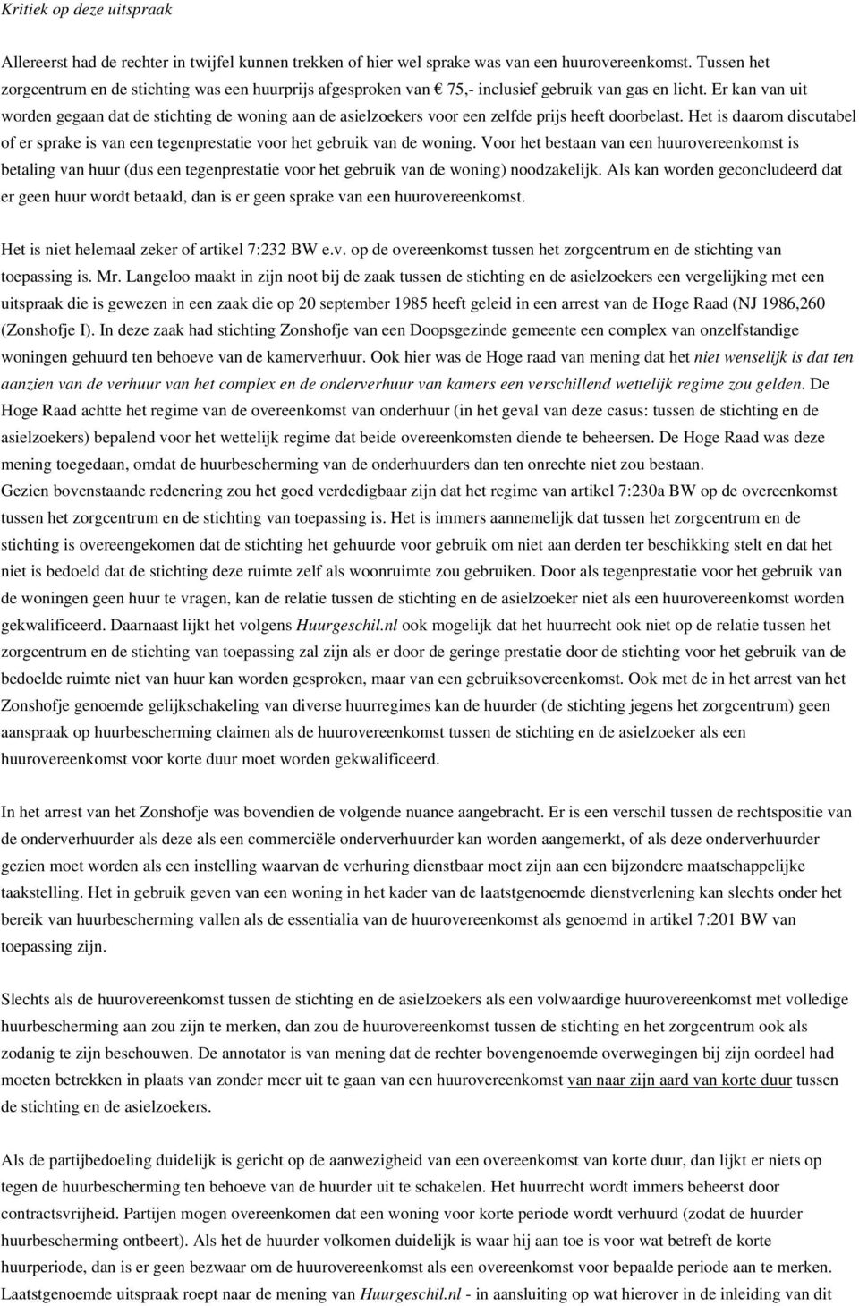 Er kan van uit worden gegaan dat de stichting de woning aan de asielzoekers voor een zelfde prijs heeft doorbelast.