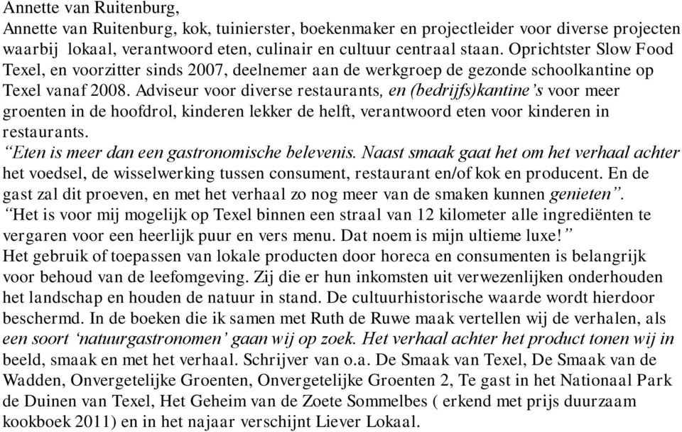 Adviseur voor diverse restaurants, en (bedrijfs)kantine s voor meer groenten in de hoofdrol, kinderen lekker de helft, verantwoord eten voor kinderen in restaurants.