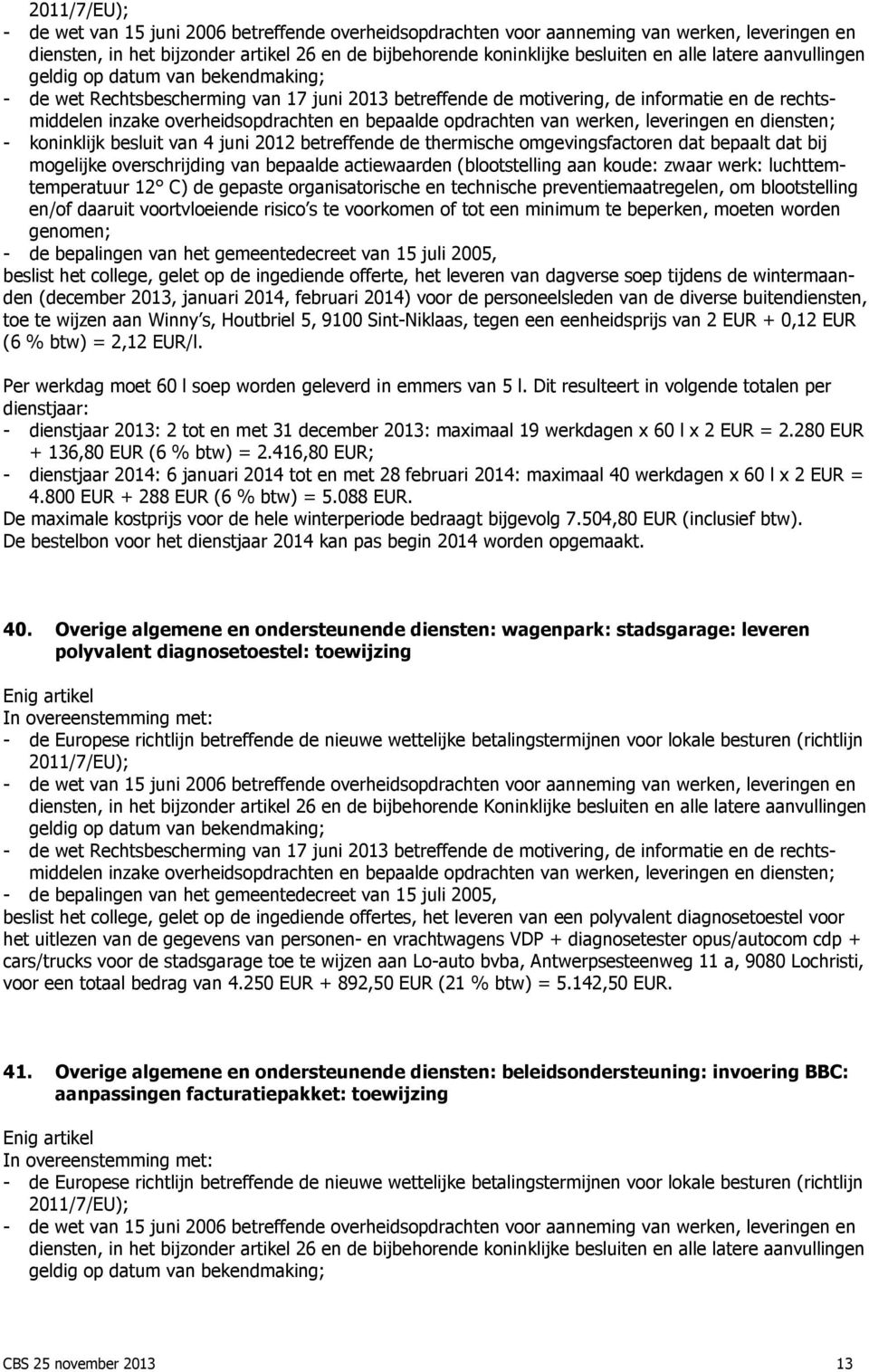 betreffende de thermische omgevingsfactoren dat bepaalt dat bij mogelijke overschrijding van bepaalde actiewaarden (blootstelling aan koude: zwaar werk: luchttemtemperatuur 12 C) de gepaste