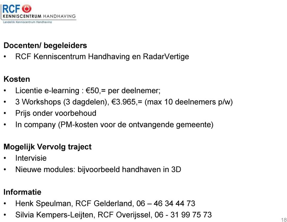 965,= (max 10 deelnemers p/w) Prijs onder voorbehoud In company (PM-kosten voor de ontvangende gemeente)