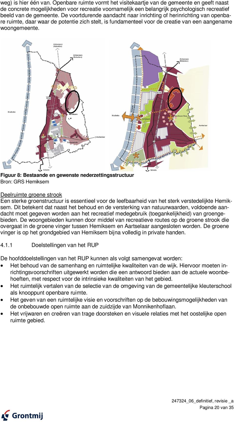 De voortdurende aandacht naar inrichting of herinrichting van openbare ruimte, daar waar de potentie zich stelt, is fundamenteel voor de creatie van een aangename woongemeente.