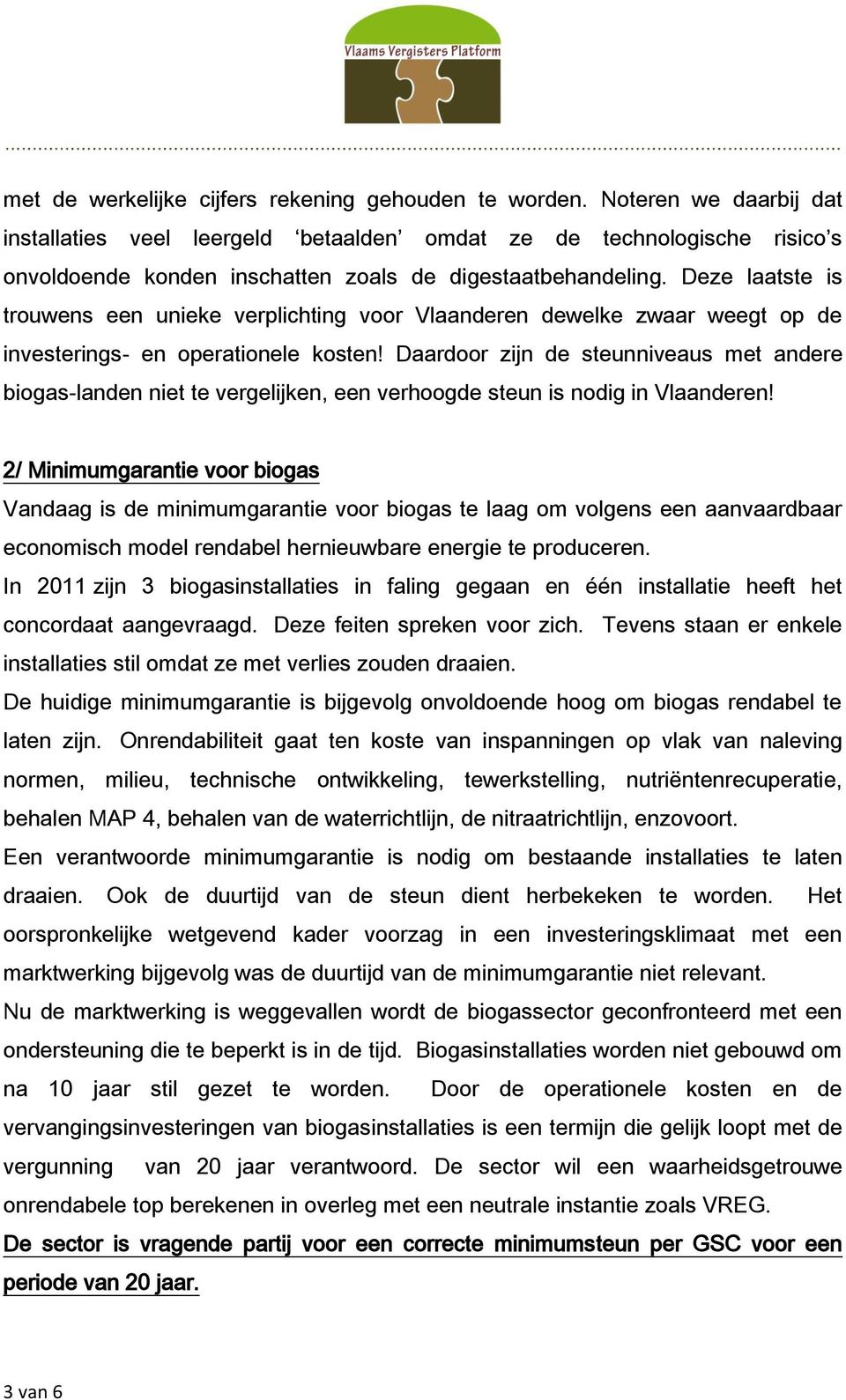 Deze laatste is trouwens een unieke verplichting voor Vlaanderen dewelke zwaar weegt op de investerings- en operationele kosten!