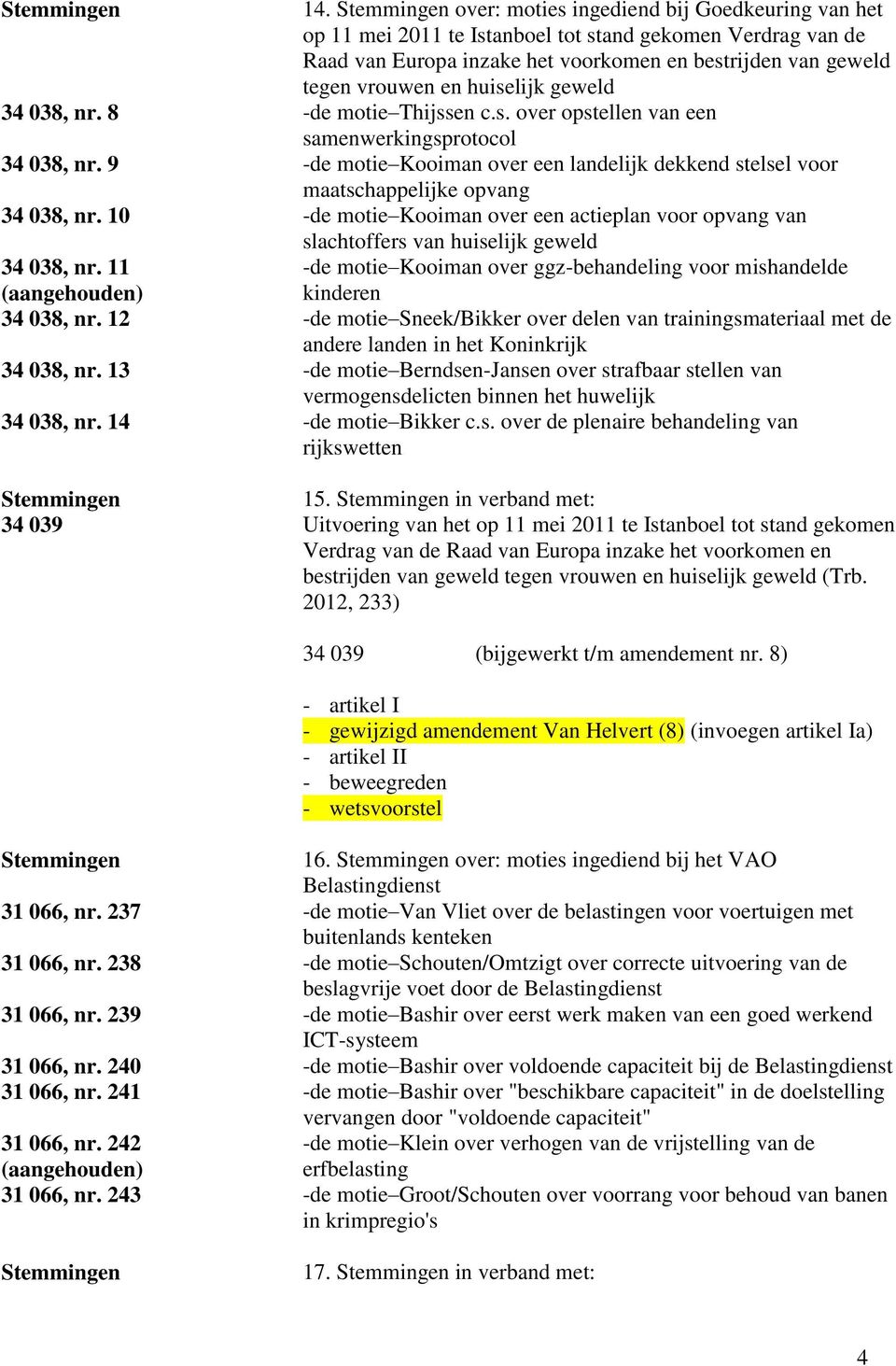 9 -de motie Kooiman over een landelijk dekkend stelsel voor maatschappelijke opvang 34 038, nr.