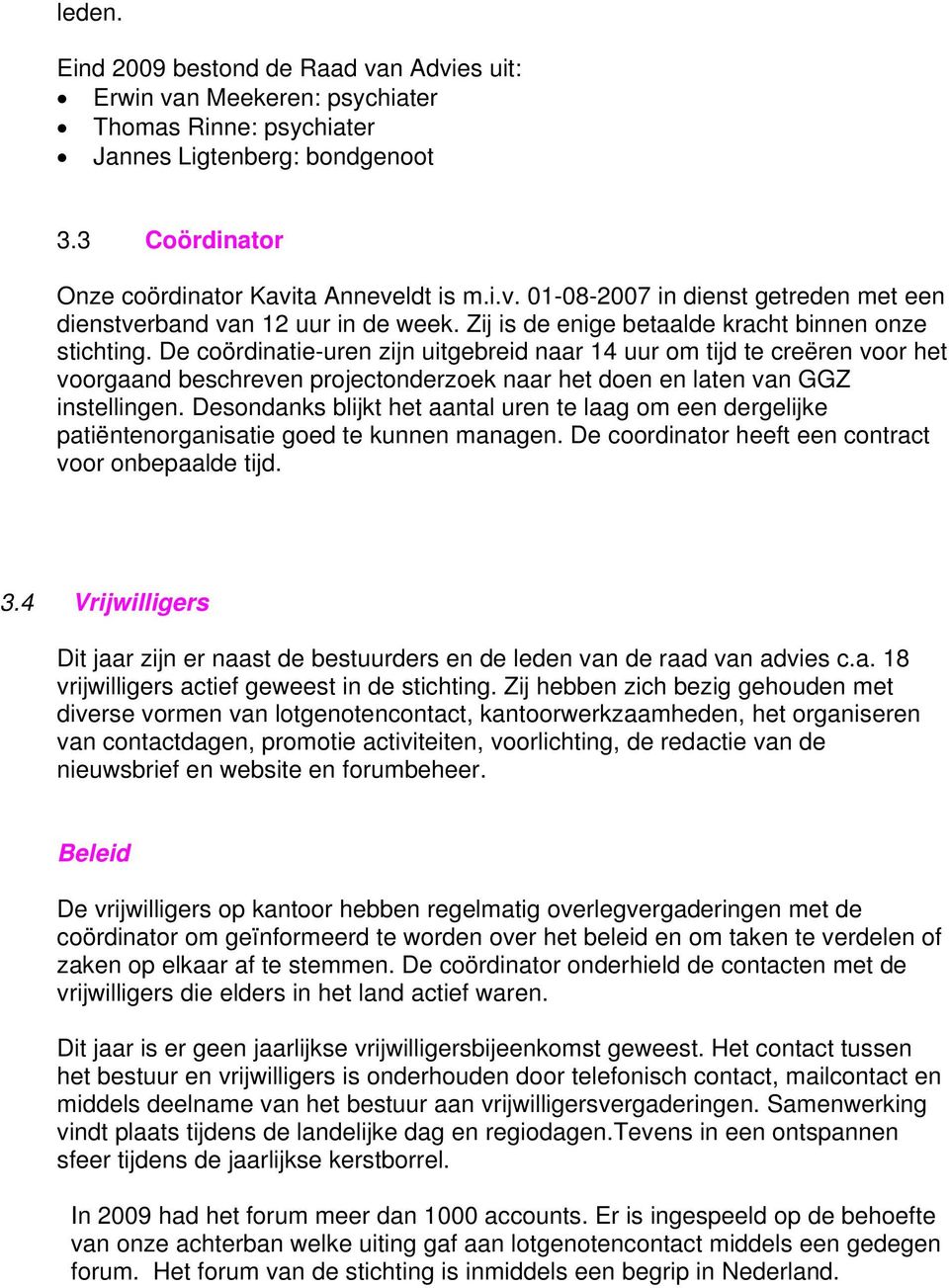 De coördinatie-uren zijn uitgebreid naar 14 uur om tijd te creëren voor het voorgaand beschreven projectonderzoek naar het doen en laten van GGZ instellingen.