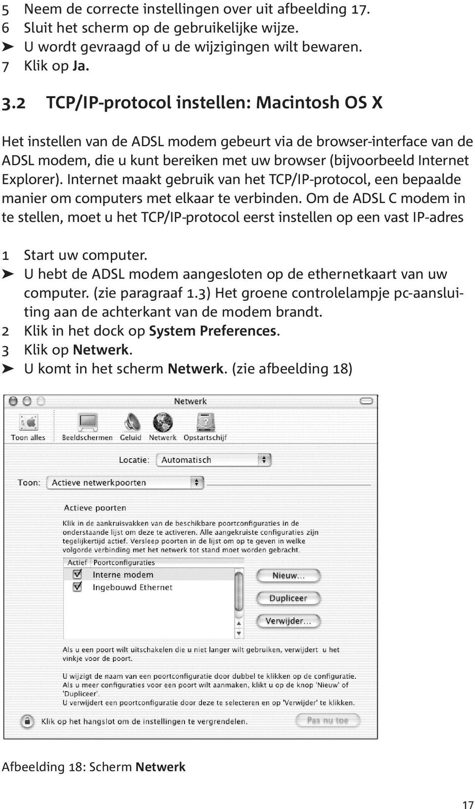 Internet maakt gebruik van het TCP/IP-protocol, een bepaalde manier om computers met elkaar te verbinden.