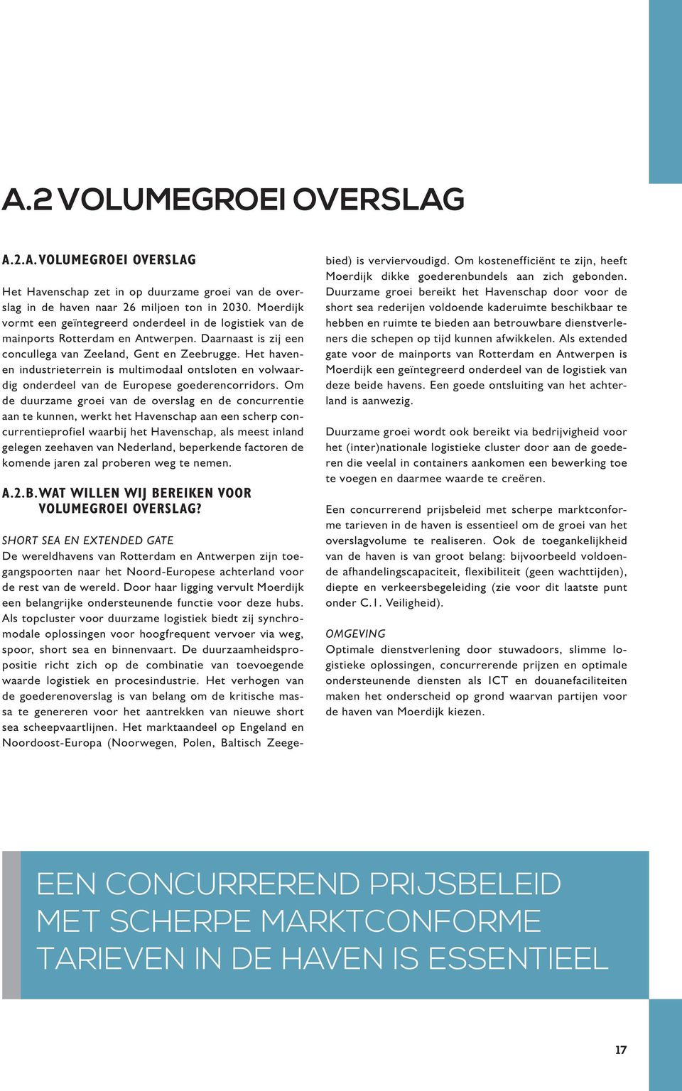 Het havenen industrieterrein is multimodaal ontsloten en volwaardig onderdeel van de Europese goederencorridors.