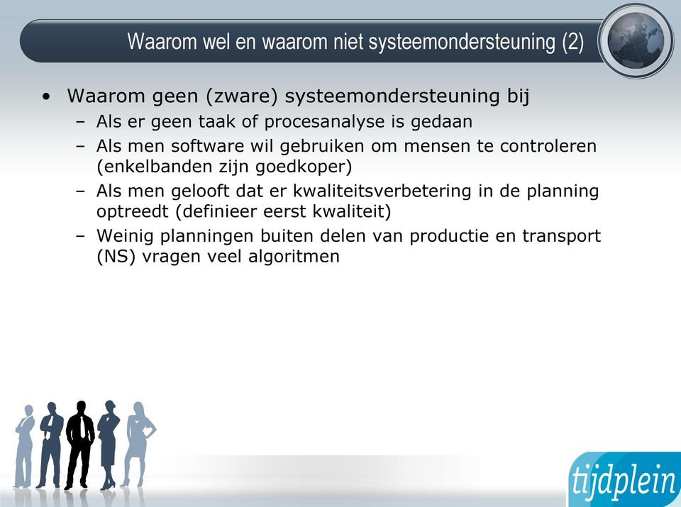 (enkelbanden zijn goedkoper) Als men gelooft dat er kwaliteitsverbetering in de planning optreedt