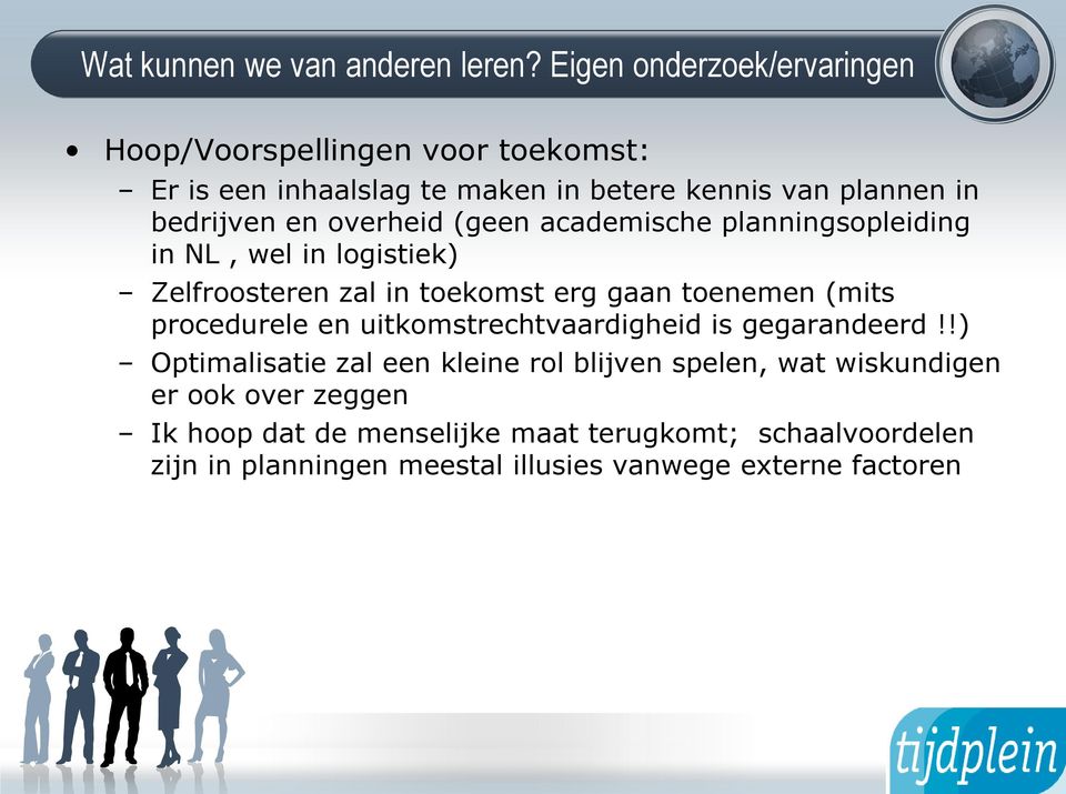 overheid (geen academische planningsopleiding in NL, wel in logistiek) Zelfroosteren zal in toekomst erg gaan toenemen (mits procedurele