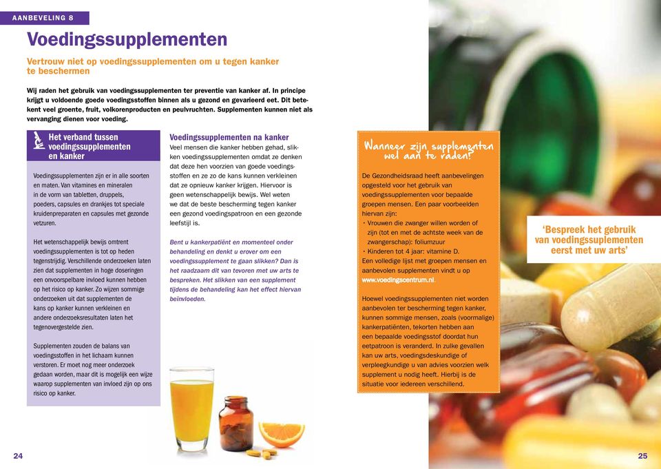 Supplementen kunnen niet als vervanging dienen voor voeding. Het verband tussen voedingssupplementen en kanker Voedingssupplementen zijn er in alle soorten en maten.