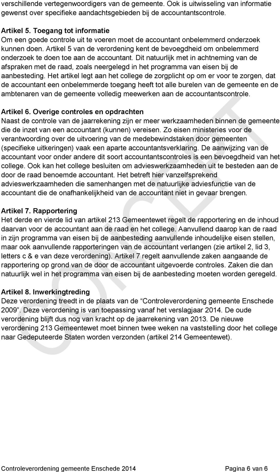 Artikel 5 van de verordening kent de bevoegdheid om onbelemmerd onderzoek te doen toe aan de accountant.