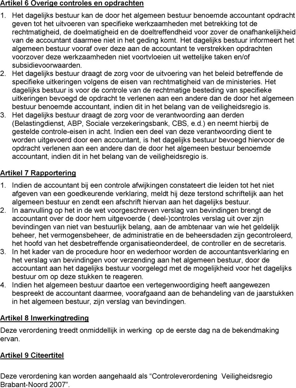 doeltreffendheid voor zover de onafhankelijkheid van de accountant daarmee niet in het geding komt.