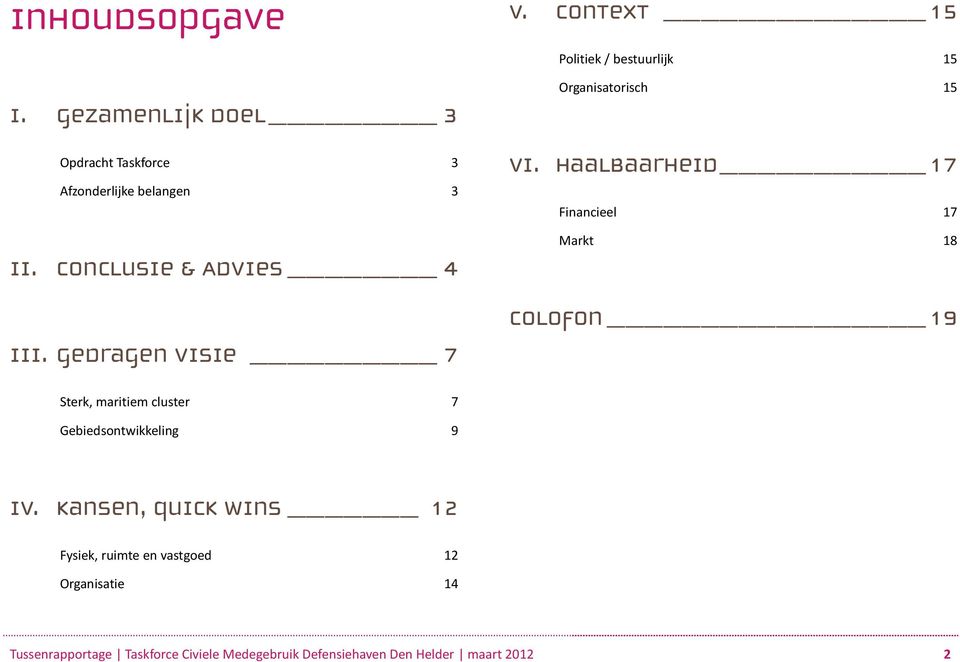 Haalbaarheid 17 Financieel 17 Markt 18 Colofon 19 Sterk, maritiem cluster 7 Gebiedsontwikkeling 9 IV.