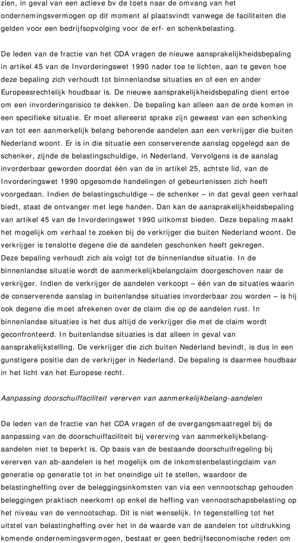 De leden van de fractie van het CDA vragen de nieuwe aansprakelijkheidsbepaling in artikel 45 van de Invorderingswet 1990 nader toe te lichten, aan te geven hoe deze bepaling zich verhoudt tot