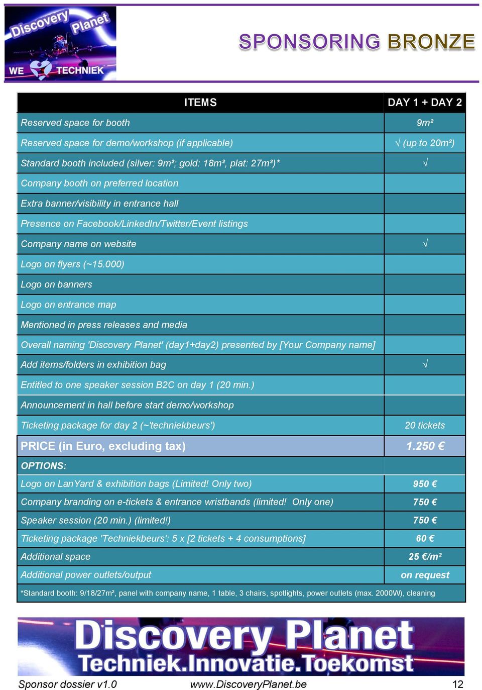 000) Logo on banners Logo on entrance map Mentioned in press releases and media Overall naming 'Discovery Planet' (day1+day2) presented by [Your Company name] Add items/folders in exhibition bag