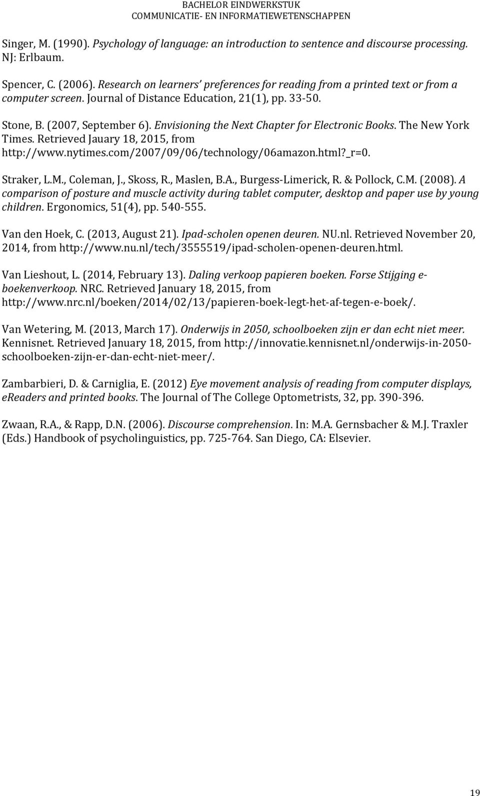 Envisioning the Next Chapter for Electronic Books. The New York Times. Retrieved Jauary 18, 2015, from http://www.nytimes.com/2007/09/06/technology/06amazon.html?_r=0. Straker, L.M., Coleman, J.