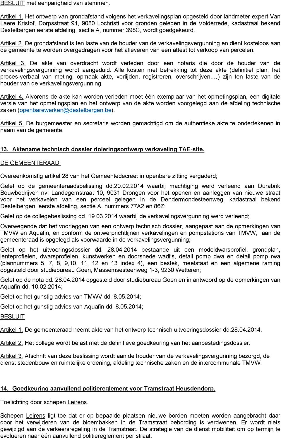 Destelbergen eerste afdeling, sectie A, nummer 398C, wordt goedgekeurd. Artikel 2.