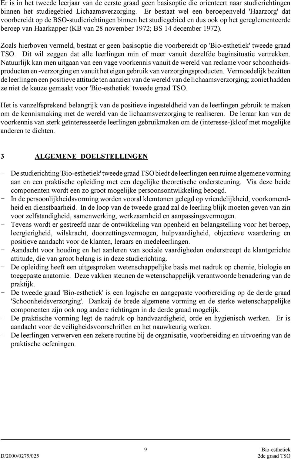 december 1972). Zoals hierboven vermeld, bestaat er geen basisoptie die voorbereidt op 'Bio-esthetiek' tweede graad TSO.