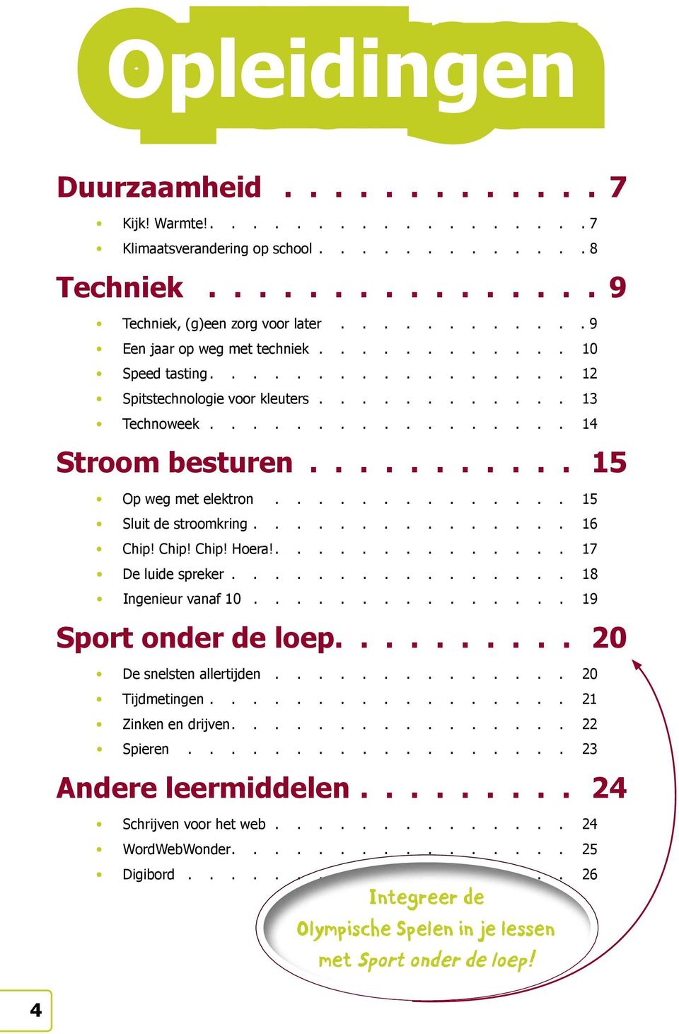 . 17 De luide spreker. 18 Ingenieur vanaf 10. 19 Sport onder de loep.......... 20 De snelsten allertijden. 20 Tijdmetingen. 21 Zinken en drijven.