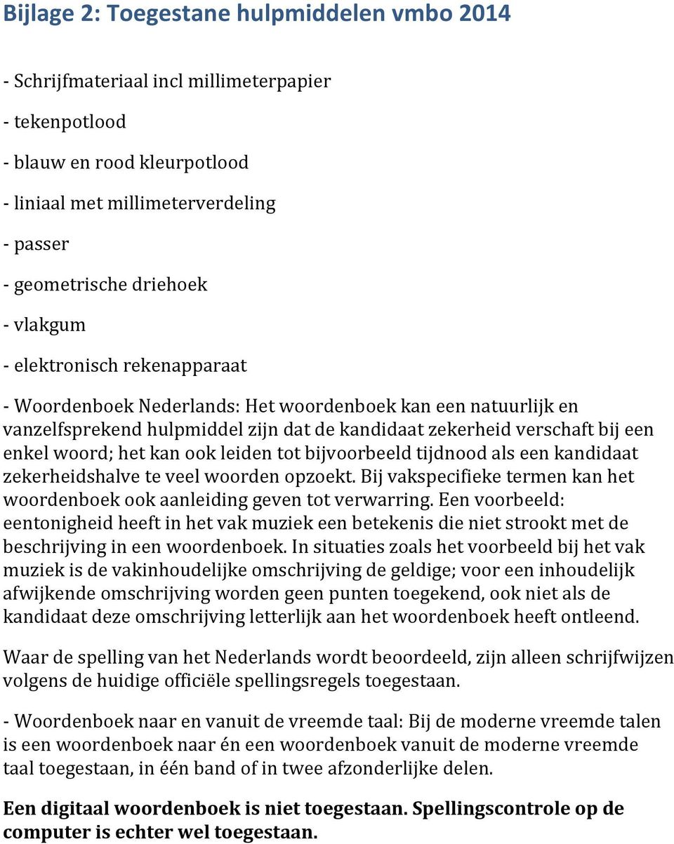 ook leiden tot bijvoorbeeld tijdnood als een kandidaat zekerheidshalve te veel woorden opzoekt. Bij vakspecifieke termen kan het woordenboek ook aanleiding geven tot verwarring.