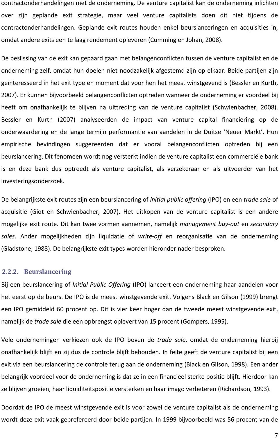 Geplande exit routes houden enkel beurslanceringen en acquisities in, omdat andere exits een te laag rendement opleveren (Cumming en Johan, 2008).