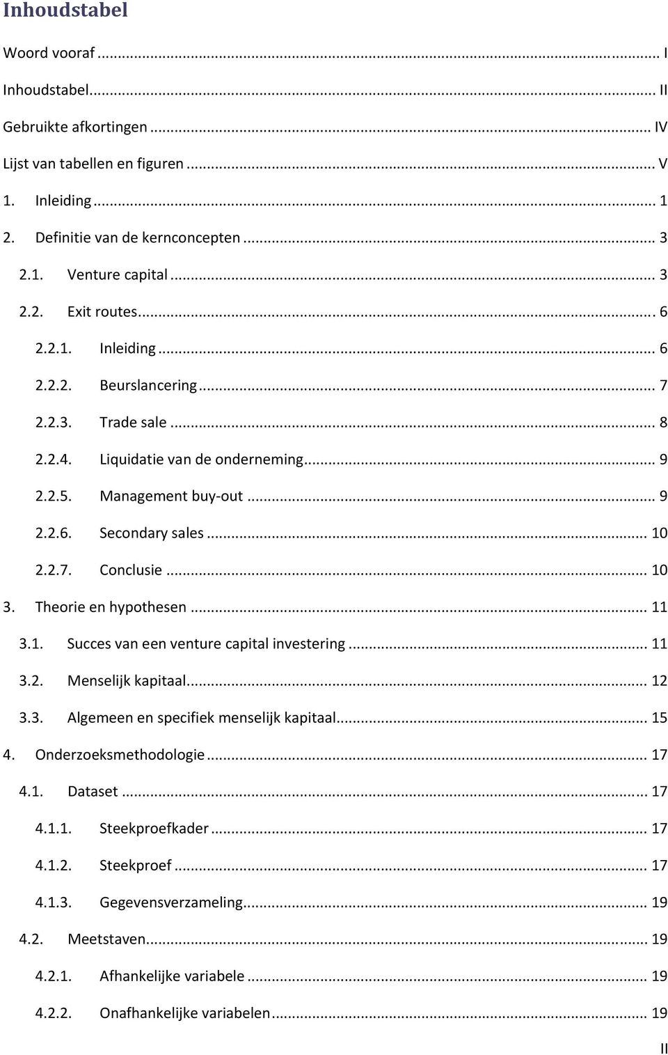 .. 10 3. Theorie en hypothesen... 11 3.1. Succes van een venture capital investering... 11 3.2. Menselijk kapitaal... 12 3.3. Algemeen en specifiek menselijk kapitaal... 15 4. Onderzoeksmethodologie.