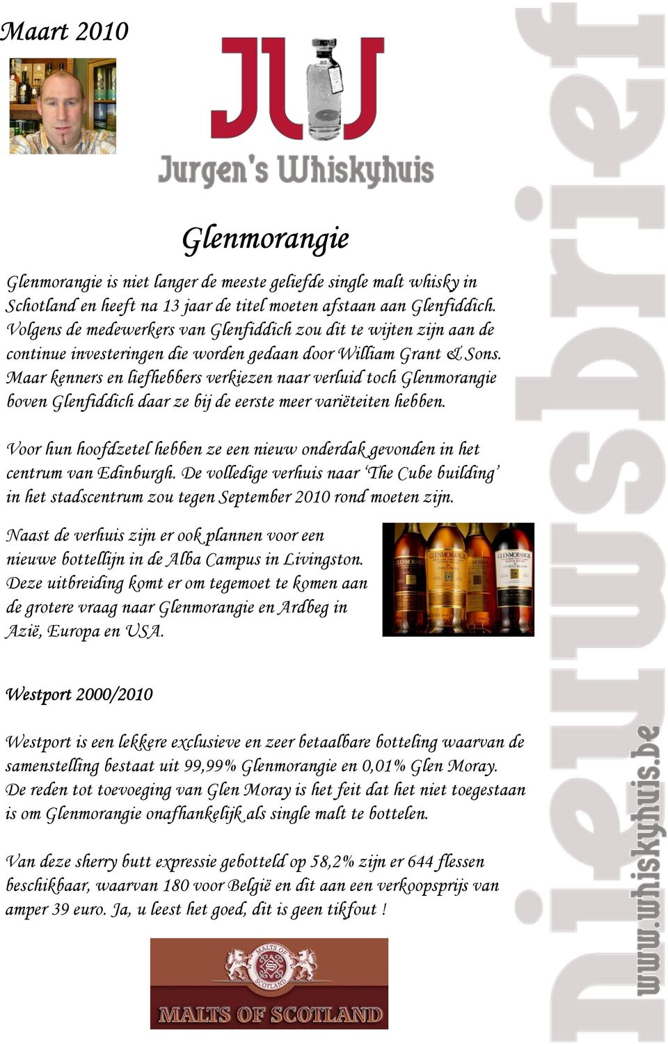 Maar kenners en liefhebbers verkiezen naar verluid toch Glenmorangie boven Glenfiddich daar ze bij de eerste meer variëteiten hebben.