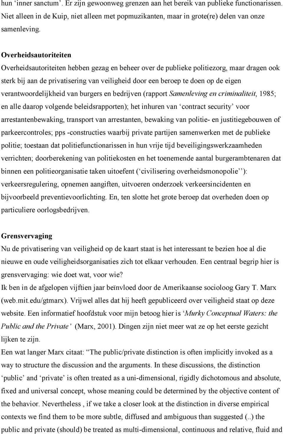 verantwoordelijkheid van burgers en bedrijven (rapport Samenleving en criminaliteit, 1985; en alle daarop volgende beleidsrapporten); het inhuren van contract security voor arrestantenbewaking,