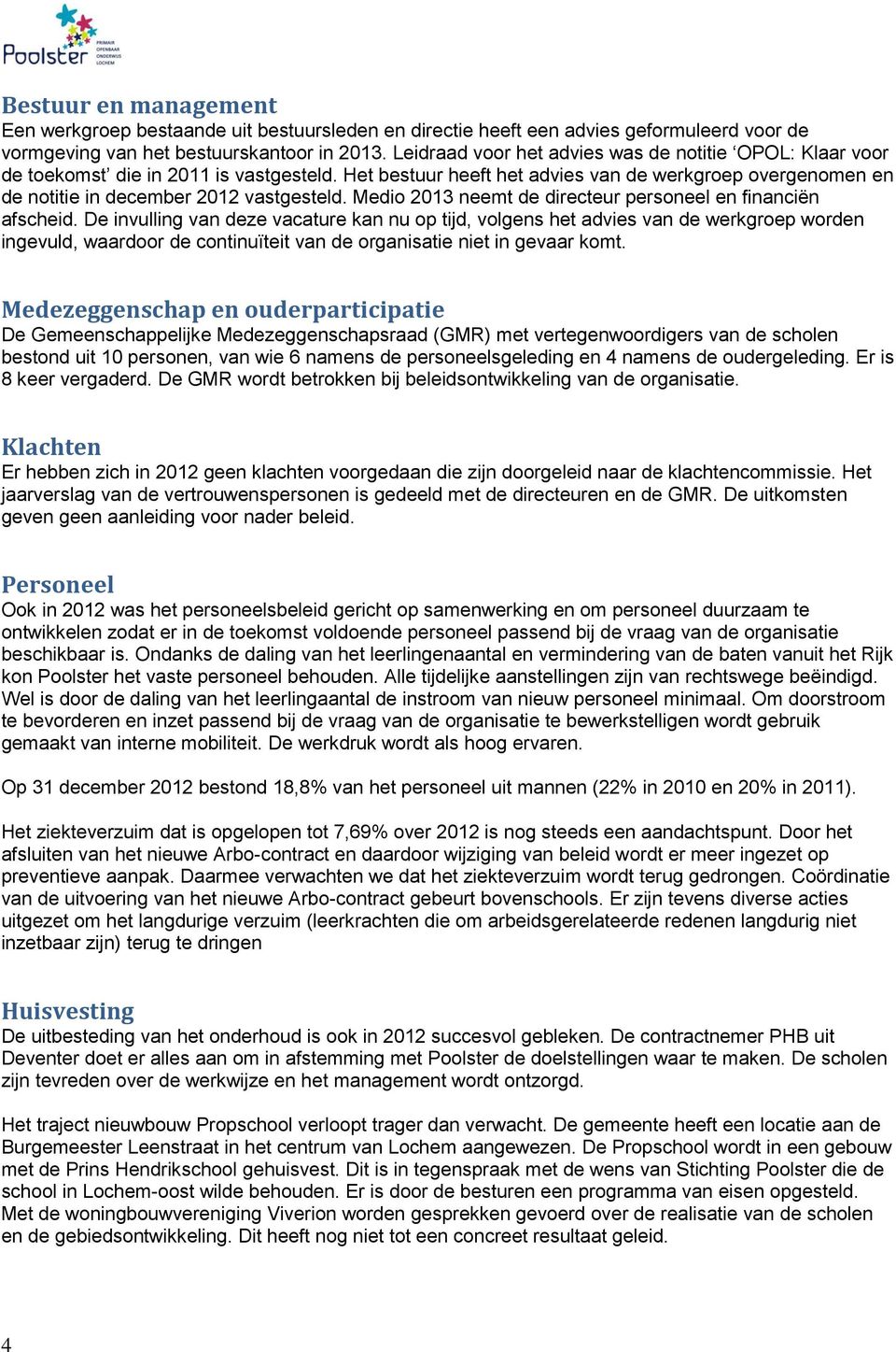 Medio 2013 neemt de directeur personeel en financiën afscheid.