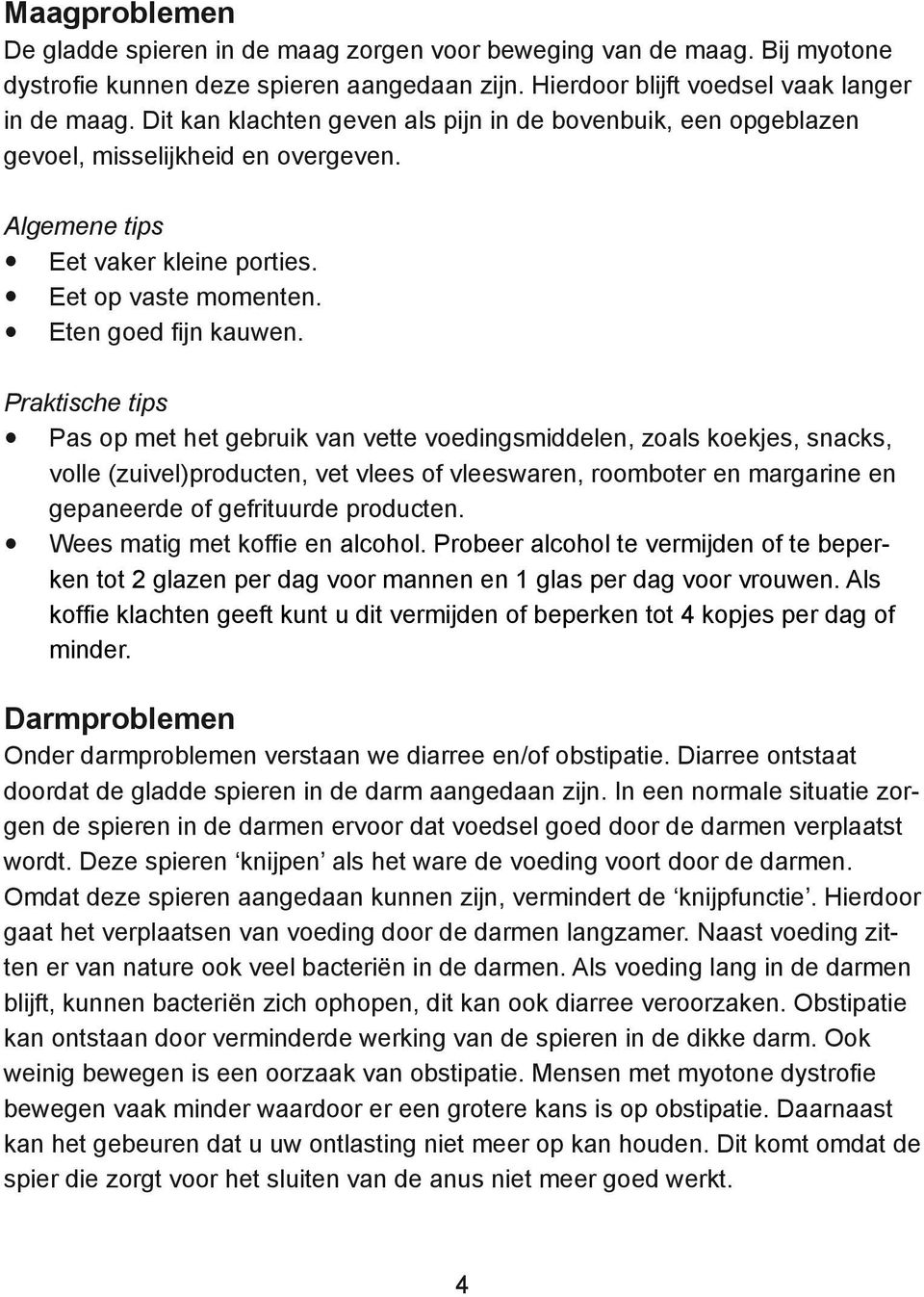 Praktische tips Pas op met het gebruik van vette voedingsmiddelen, zoals koekjes, snacks, volle (zuivel)producten, vet vlees of vleeswaren, roomboter en margarine en gepaneerde of gefrituurde