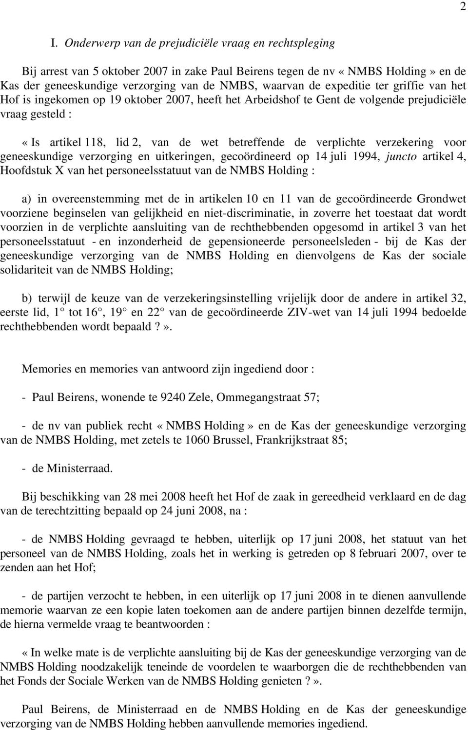 verzekering voor geneeskundige verzorging en uitkeringen, gecoördineerd op 14 juli 1994, juncto artikel 4, Hoofdstuk X van het personeelsstatuut van de NMBS Holding : a) in overeenstemming met de in